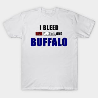 I bleed red white and Buffalo T-Shirt